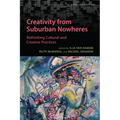 Creativity from Suburban Nowheres: Rethinking Cultural and Creative Practices