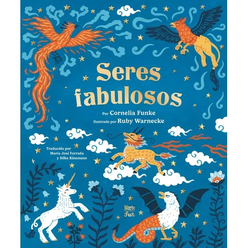 Seres Fabulosos: Criaturas Mitológicas de Todo El Mundo (Spanish Edition)