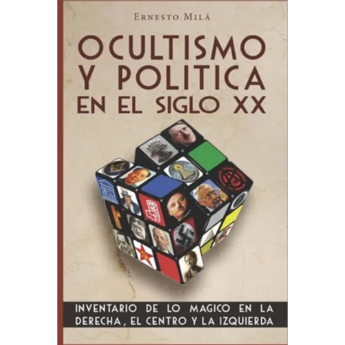 Ocultismo y Política en el Siglo XX: Inventario de lo Mágico en la Derecha, el Centro y la Izquierda