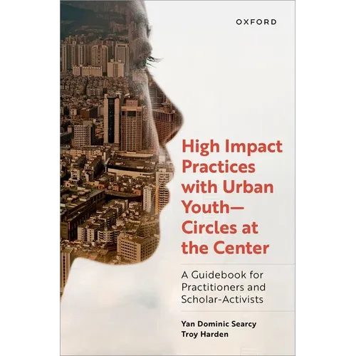 High Impact Practices with Urban Youth--Circles at the Center: A Guidebook for Practitioners and Scholar-Activists