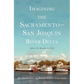 Imagining the Sacramento-San Joaquin Delta: An Anthology of Voices Across the Centuries