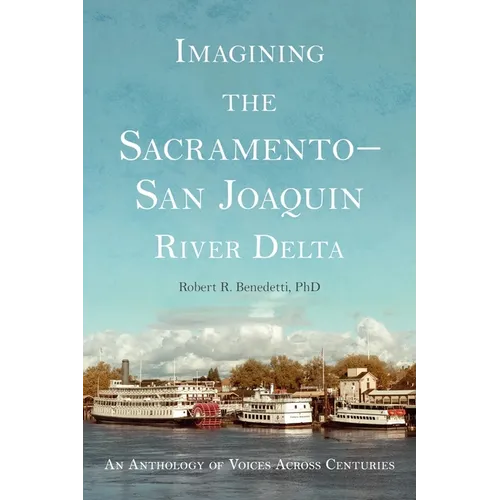 Imagining the Sacramento-San Joaquin Delta: An Anthology of Voices Across the Centuries