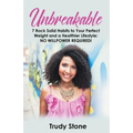 Unbreakable: 7 Rock Solid Habits to Your Perfect Weight and a Healthier Lifestyle: No Willpower Required!