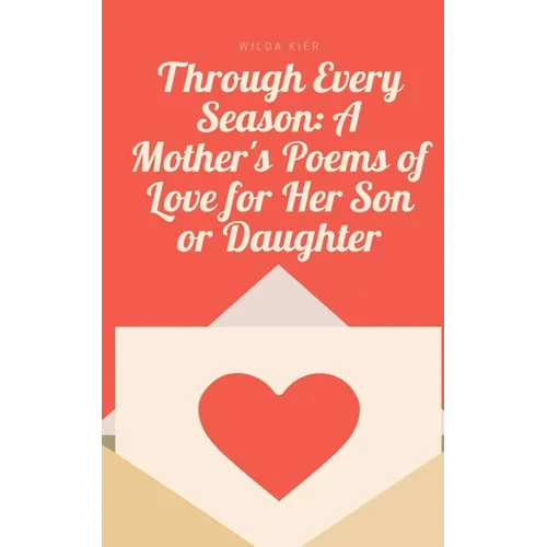 Through Every Season: A Mother's Poems of Love for Her Son or Daughter