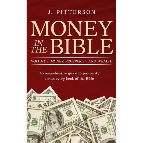 Money in the Bible: A comprehensive guide to prosperity across every book of the Bible.