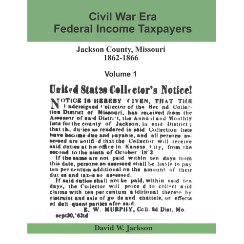 Civil War Era Federal Income Taxpayers, Jackson County, Missouri, 1862-1866: Volume 1