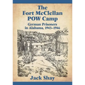 The Fort McClellan POW Camp: German Prisoners in Alabama, 1943-1946