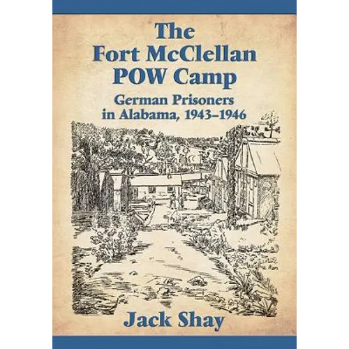 The Fort McClellan POW Camp: German Prisoners in Alabama, 1943-1946