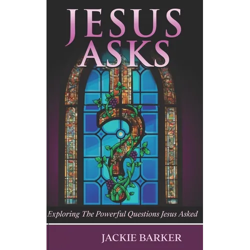 Jesus Asks: An exploration of God through questions.