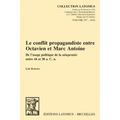 Le Conflit Propagandiste Entre Octavien Et Marc Antoine: de l'Usage Politique de la Uituperatio Entre 44 Et 30 A. C. N.