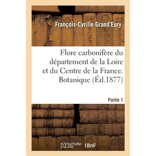 Flore Carbonifère Du Département de la Loire Et Du Centre de la France. Botanique Partie 1