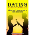 Dating: Practical Advice From a Female Dating Coach (A Dating Coach's Step-by-step Guide to Finding Love at Any Age)