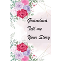 Grandma Tell Me Your Story: My Grandmother's Book of Memories