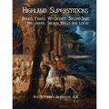 Highland Superstitions: Druids, Fairies, Witchcraft, Second-Sight, Halloween, Sacred Wells and Lochs