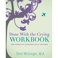 Done With The Crying WORKBOOK: for Parents of Estranged Adult Children