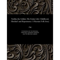Yashka the Soldier. His Entire Life: Childhood, Mischief and Repentance: A Russian Folk Story