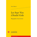 Les Sept Vies d'Andre Gide: Biographies d'Un Ecrivain