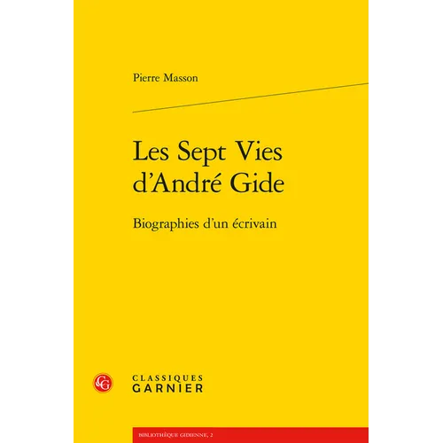 Les Sept Vies d'Andre Gide: Biographies d'Un Ecrivain