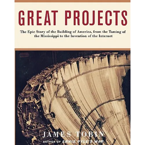 Great Projects: The Epic Story of the Building of America, from Th