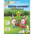 Easter Alphabet Coloring Book Ages 3-8: A Fun Activity Happy Easter Coloring and Guessing Games for Kids, Toddlers, and Preschoolers