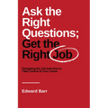 Ask the Right Questions; Get the Right Job: Navigating the Job Interview to Take Control of Your Career