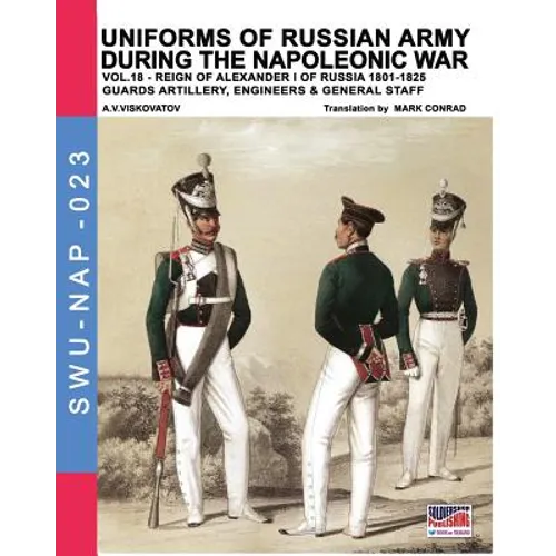 Uniforms of Russian army during the Napoleonic war vol.18: Guard artillery, Engineers & General Staff