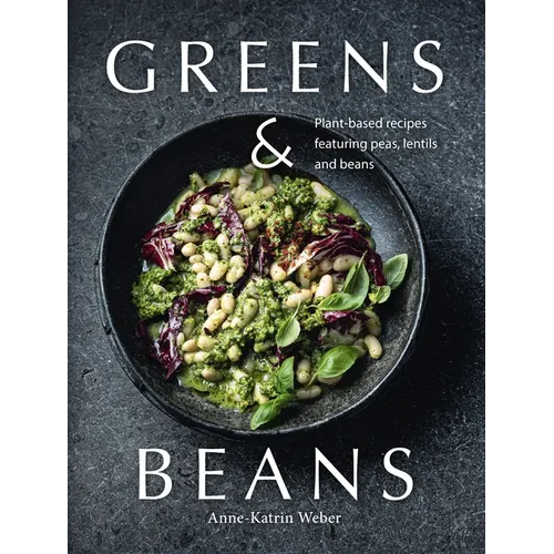 Greens & Beans: Green Cuisine with Peas, Lentils, and Beans