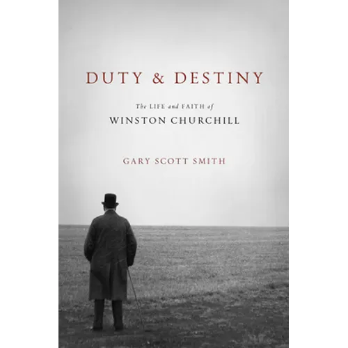 Duty and Destiny: The Life and Faith of Winston Churchill