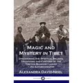 Magic and Mystery in Tibet: Discovering the Spiritual Beliefs, Traditions and Customs of the Tibetan Buddhist Lamas - An Autobiography