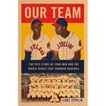 Our Team: The Epic Story of Four Men and the World Series That Changed Baseball