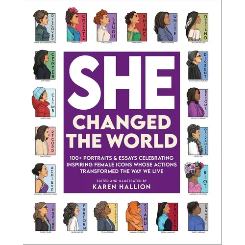She Changed the World: 100+ Portraits & Essays Celebrating Inspiring Female Icons Whose Actions Changed the Way We Live