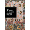 A Guide to the Guide to the Perplexed: A Reader's Companion to Maimonides' Masterwork