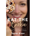 Eat the Cookie: The Imperfectionist's Guide to Food, Faith, and Fitness