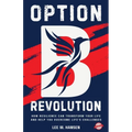 Option B Revolution: How Resilience Can Transform Your Life and Help You Overcome Life's Challenges