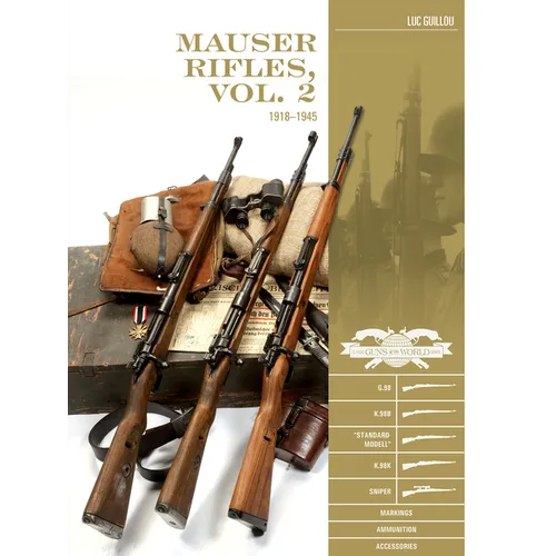 Mauser Rifles, Vol. 2: 1918-1945: G.98, K.98b, "Standard-Modell," K.98k, Sniper, Markings, Ammunition, Accessories
