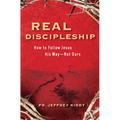 Real Discipleship: How to Follow Jesus His Way--Not Ours