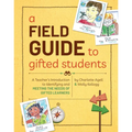 A Field Guide to Gifted Students: A Teacher's Introduction to Identifying and Meeting the Needs of Gifted Learners