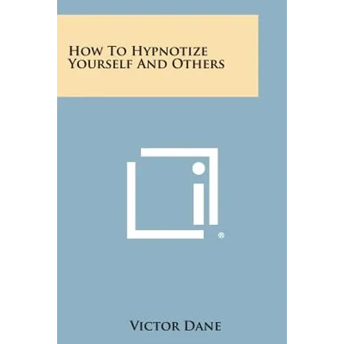 How to Hypnotize Yourself and Others