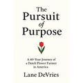The Pursuit of Purpose: A 40-Year Journey of a Dutch Flower Farmer in America