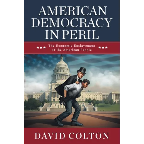 American Democracy in Peril: The Economic Enslavement of the American People