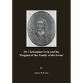Dr Christopher Irvin and his 'Original of the Family of the Irvins'