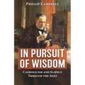 In Pursuit of Wisdom: Catholicism and Science Through the Ages