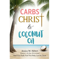 Carbs, Christ & Coconut Oil: Women's 30-Day Devotional Feed Your Faith. Fuel Your Body. Live for Christ.
