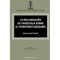 La Reclamación de Venezuela Sobre El Territorio Esequibo