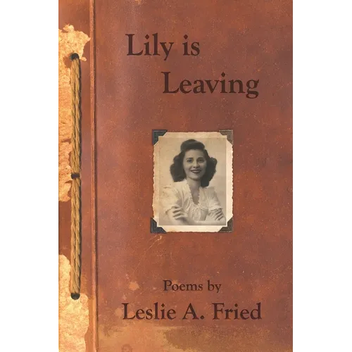 Lily is Leaving: Poems by Leslie A. Fried