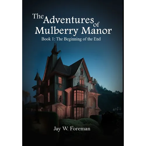 The Adventures of Mulberry Manor, Book 1: The Beginning of the End