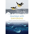 Journeys with Emperors: Tracking the World's Most Extreme Penguin
