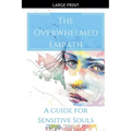 The Overwhelmed Empath - A Guide For Sensitive Souls