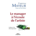 Le manager à l'écoute de l'artiste: Cultivez l'art d'entreprendre