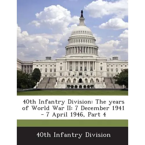 40th Infantry Division: The Years of World War II: 7 December 1941 - 7 April 1946, Part 4